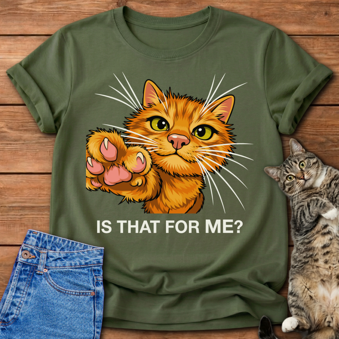 Is That For Me? Cat T-Shirt