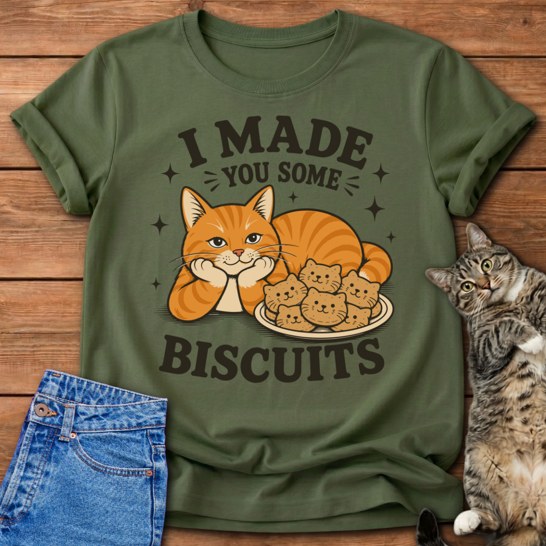 I Made You Biscuits T-Shirt