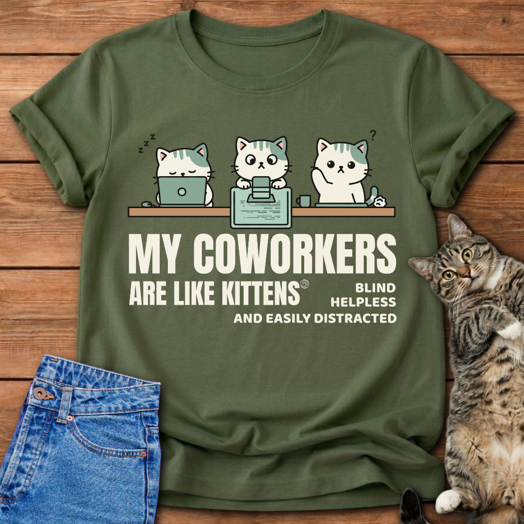 My Coworkers Are Like Kittens T-Shirt