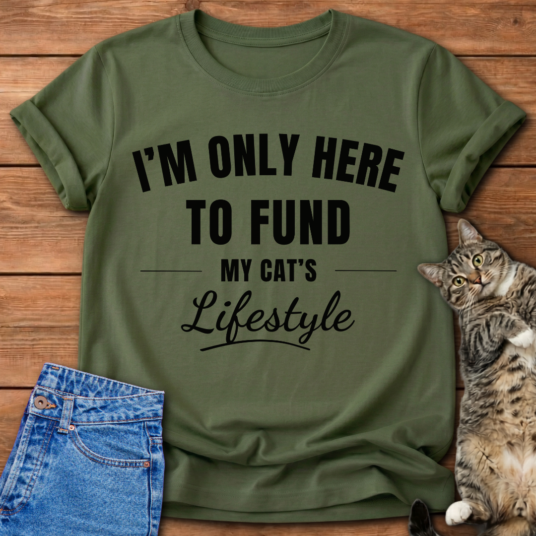 Here To Fund My Cat T-Shirt