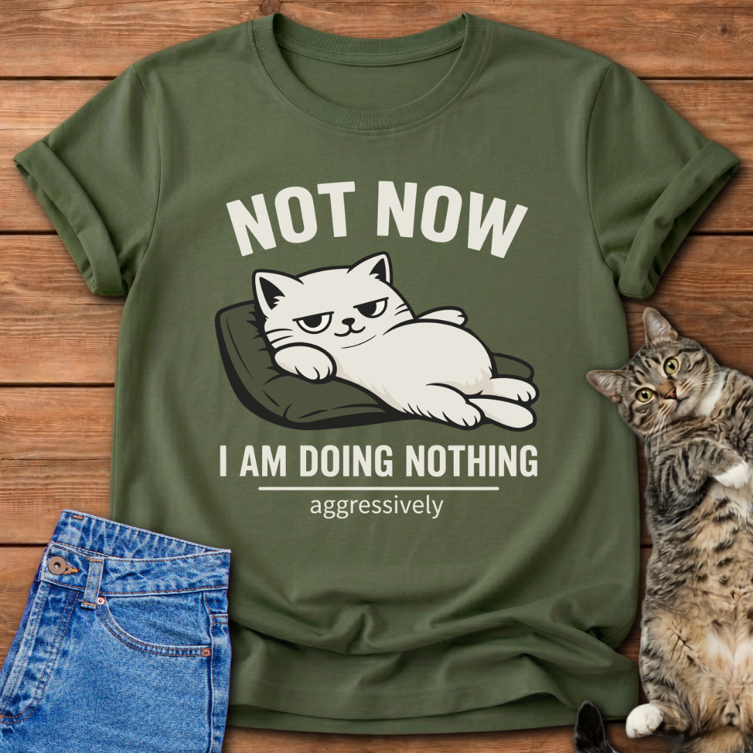 Not Now T-Shirt