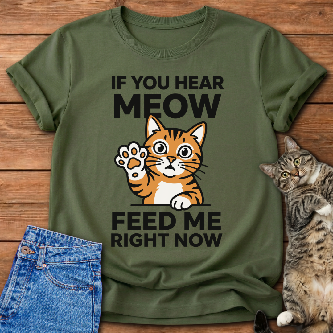 Feed Me Right Now Cat T-Shirt