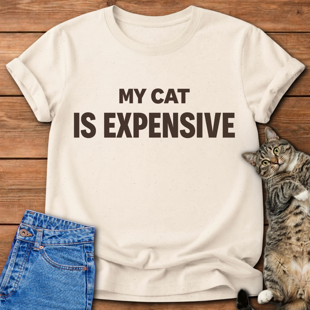 My Cat Is Expensive T-Shirt