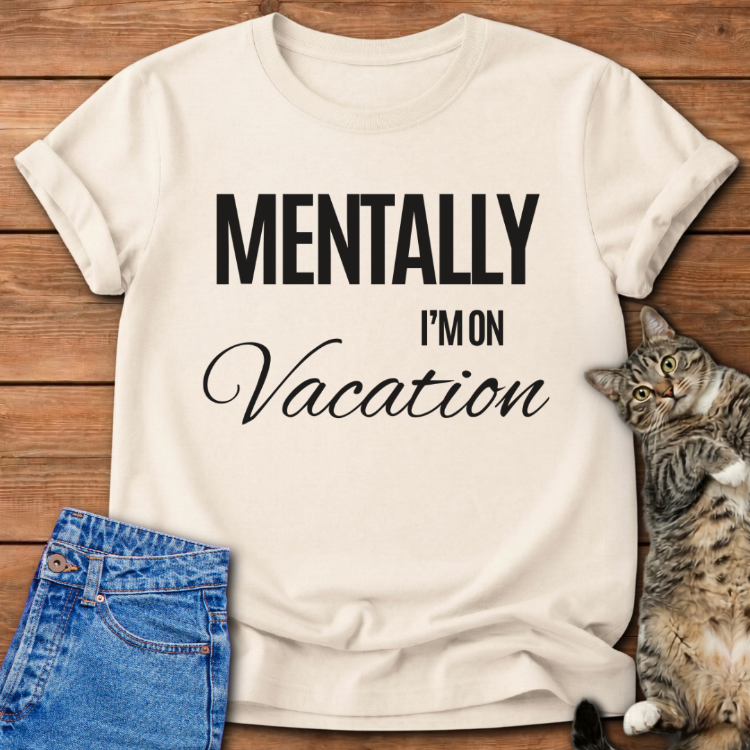 Mentally I'm On Vacation T-Shirt