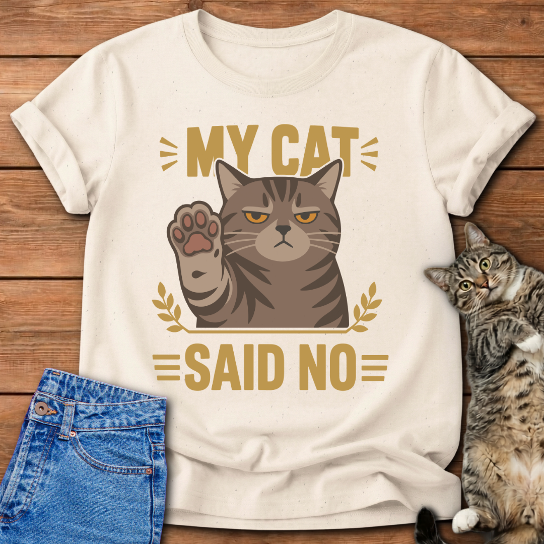 My Cat Said No T-Shirt