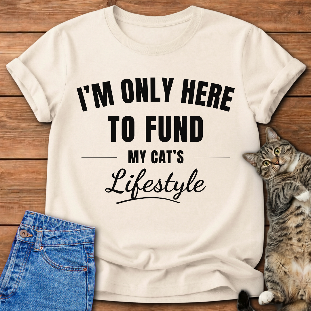 Here To Fund My Cat T-Shirt