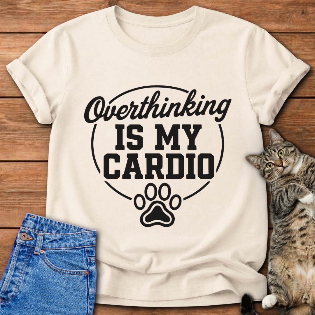 Overthinking Is My Cardio T-Shirt