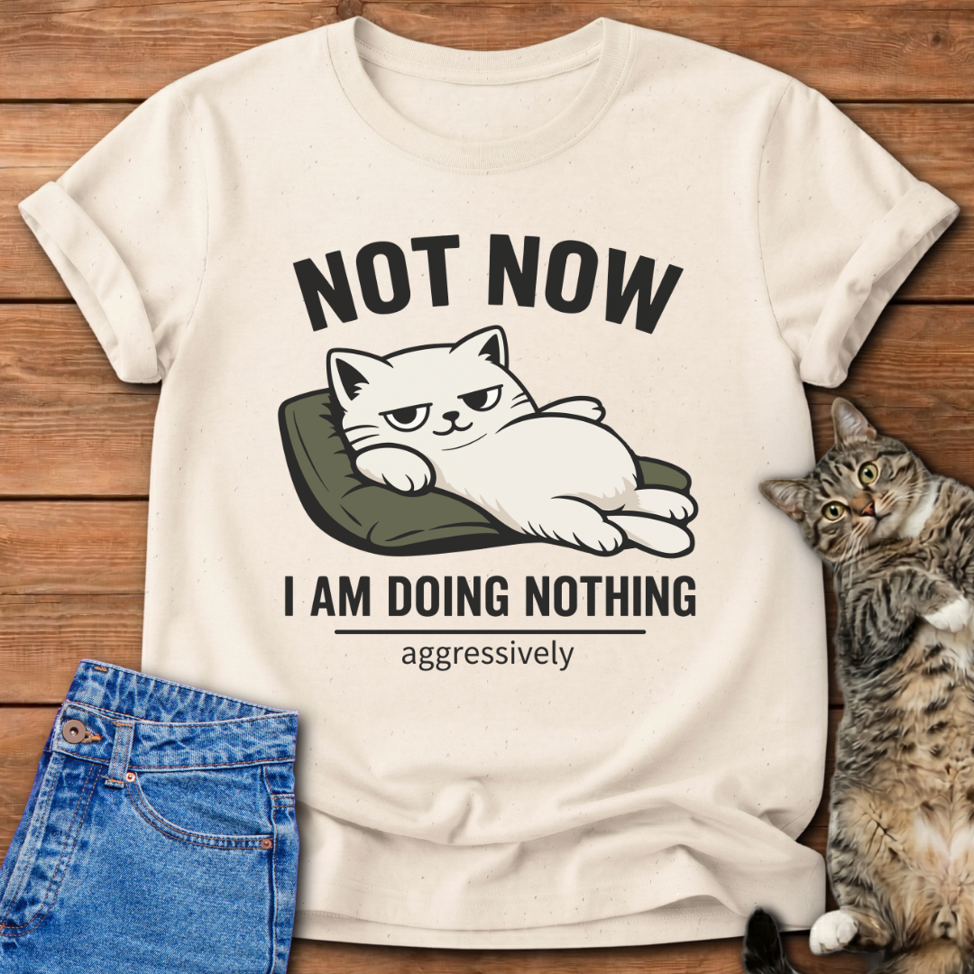 Not Now T-Shirt