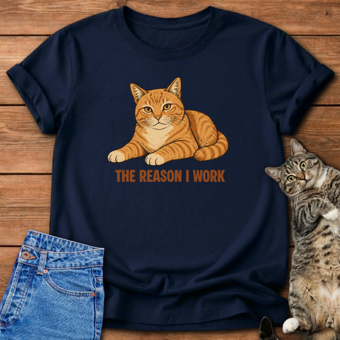 The Reason I Work T-Shirt