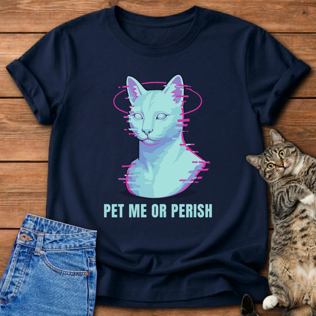 Pet Me Or Perish T-Shirt