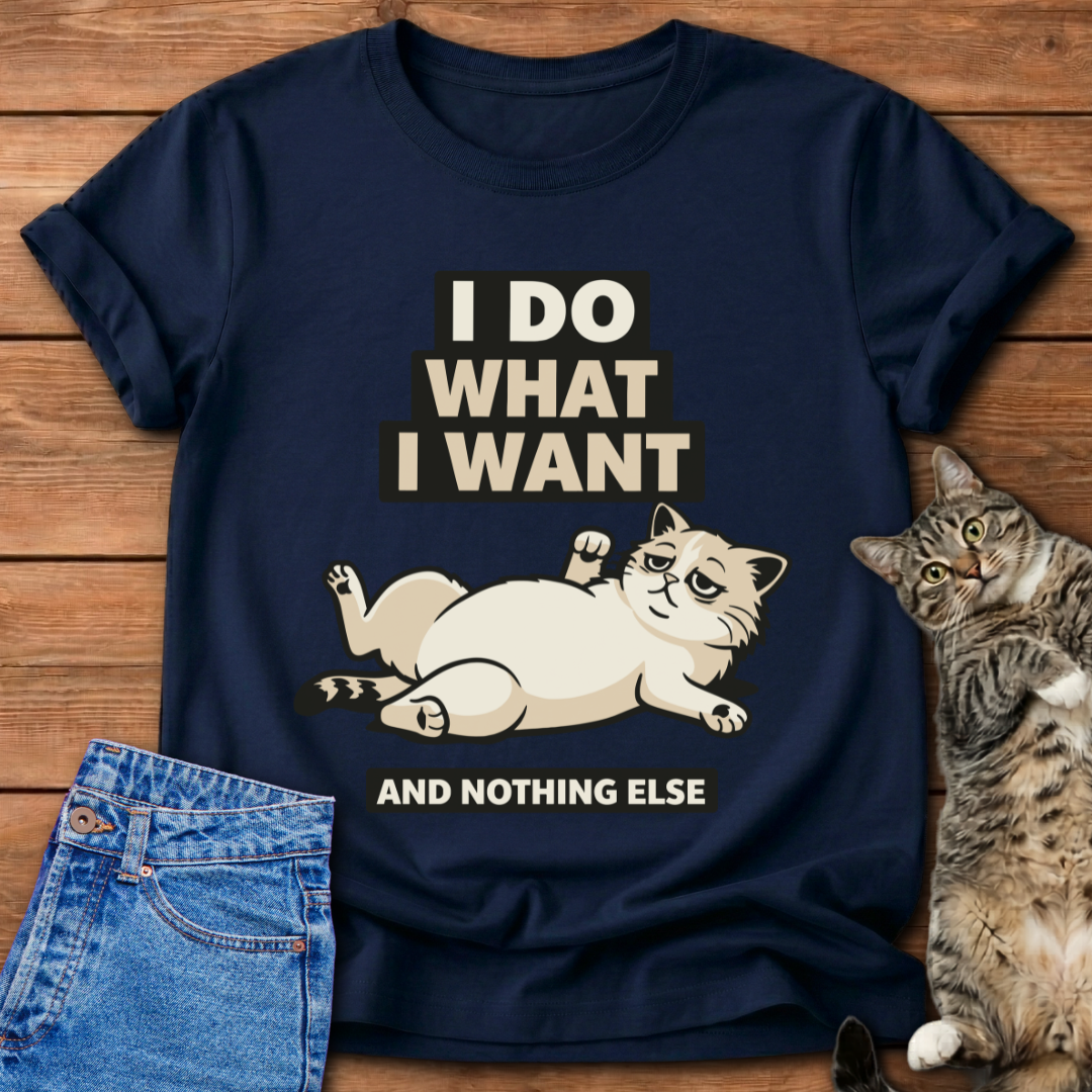 I Do What I Want And Nothing Else T-Shirt