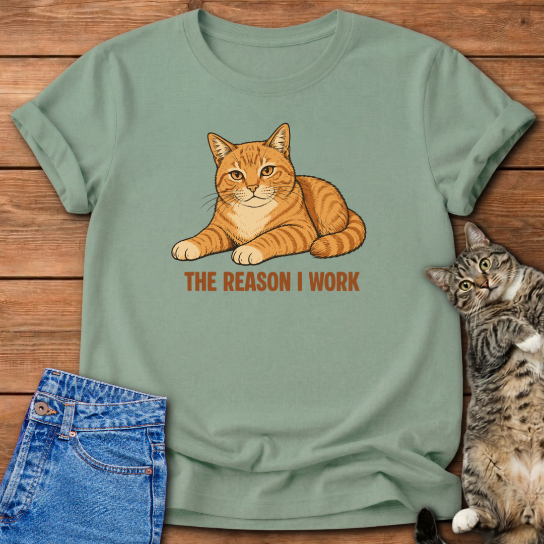 The Reason I Work T-Shirt