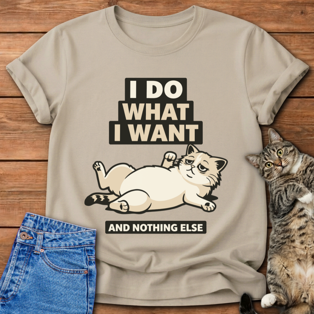I Do What I Want And Nothing Else T-Shirt