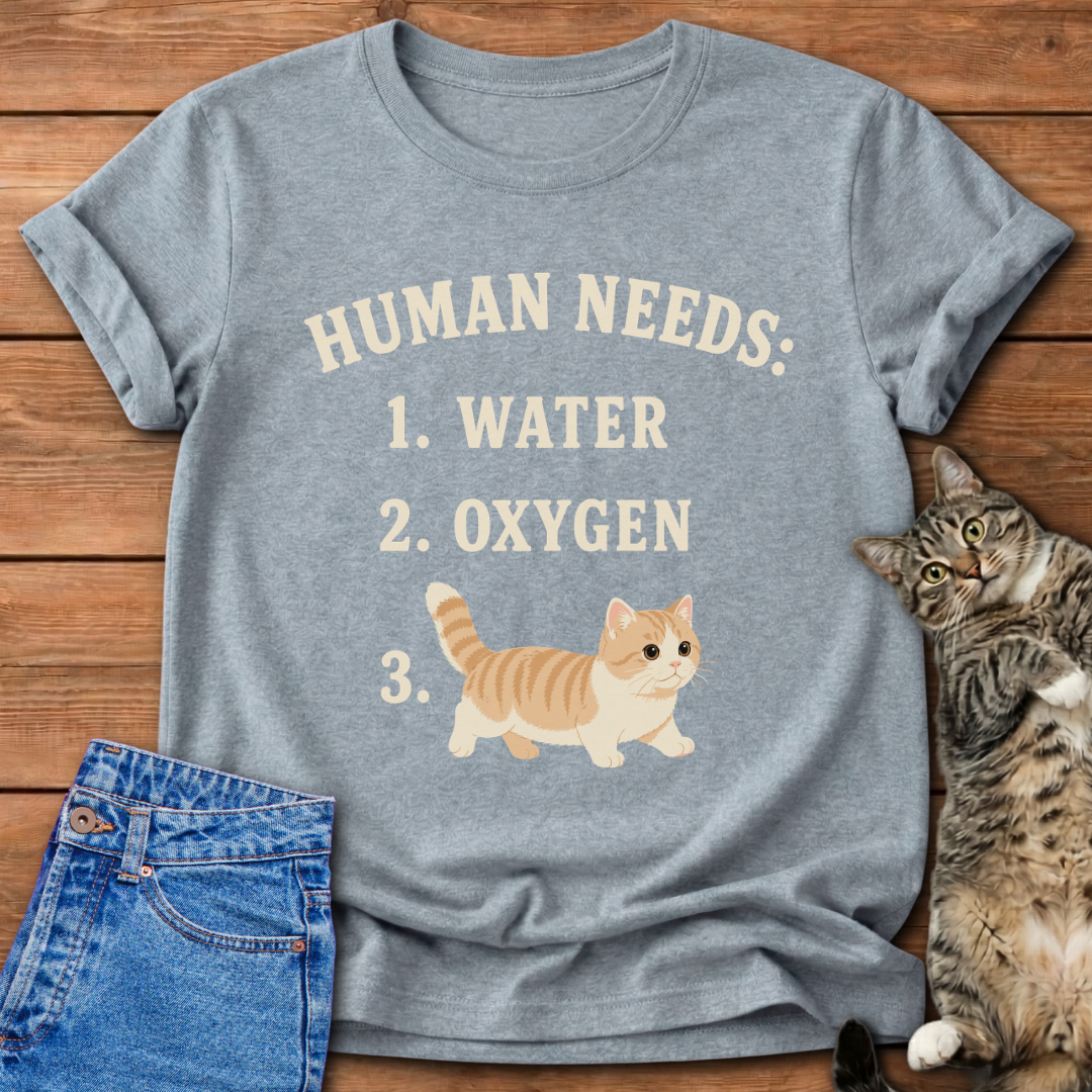 Human Needs Cats T-Shirt