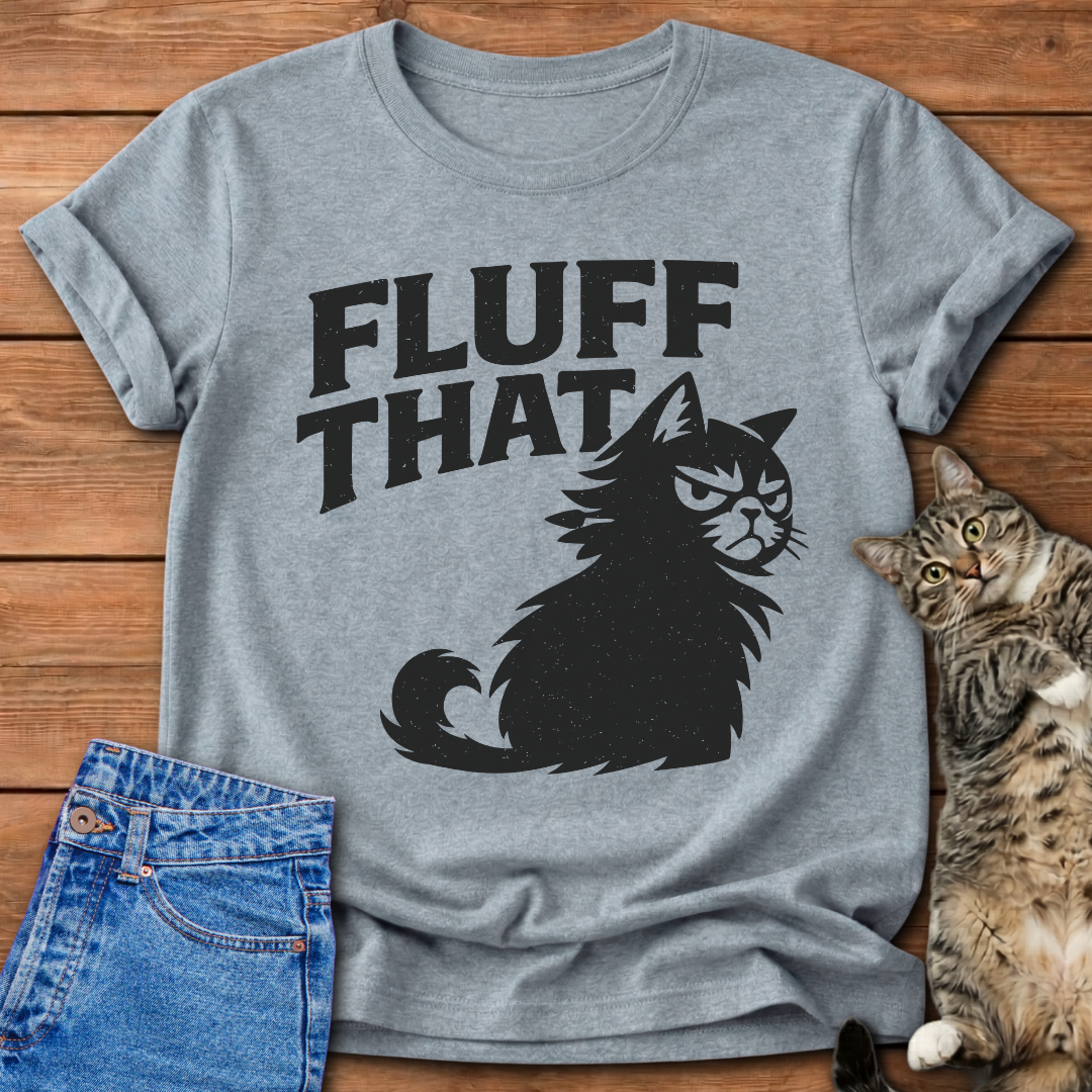 Fluff That T-Shirt