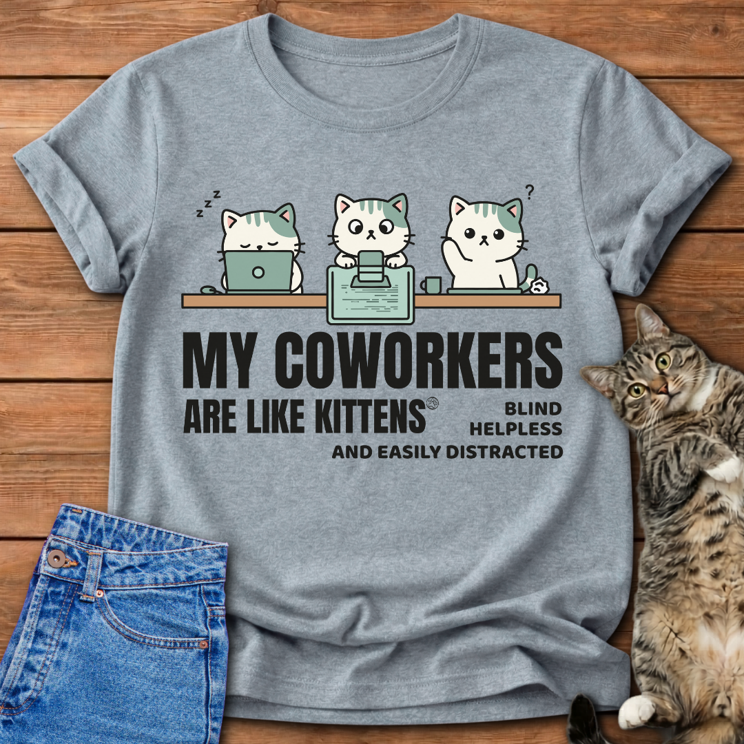 My Coworkers Are Like Kittens T-Shirt